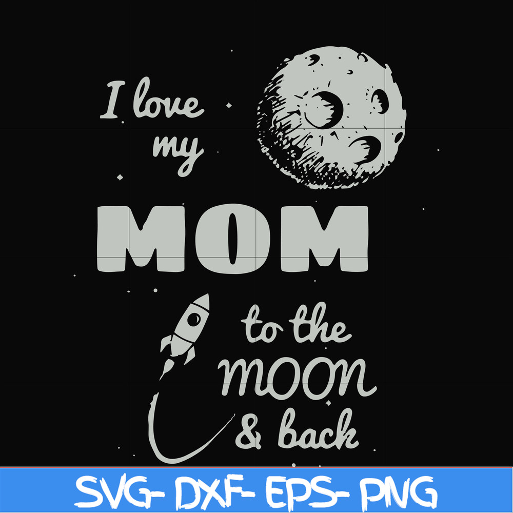 FN000757-I love my mom to the moon and back svg, png, dxf, eps file FN000757.jpg