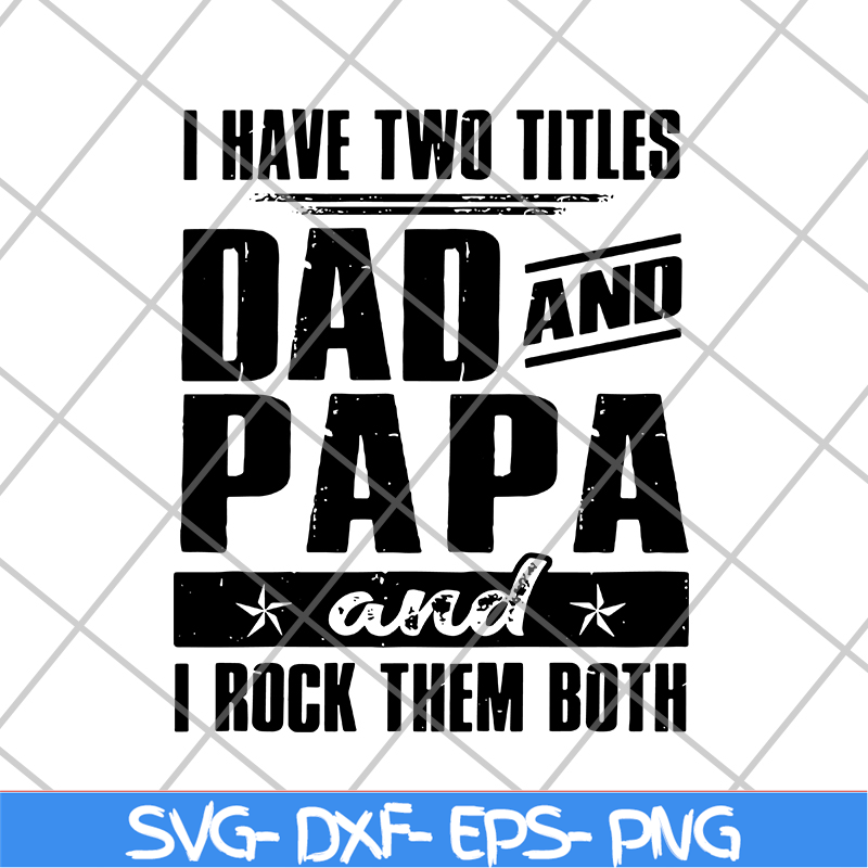 FTD29052120-i have two titles dad and papa svg, png, dxf, eps digital file FTD29052120.jpg