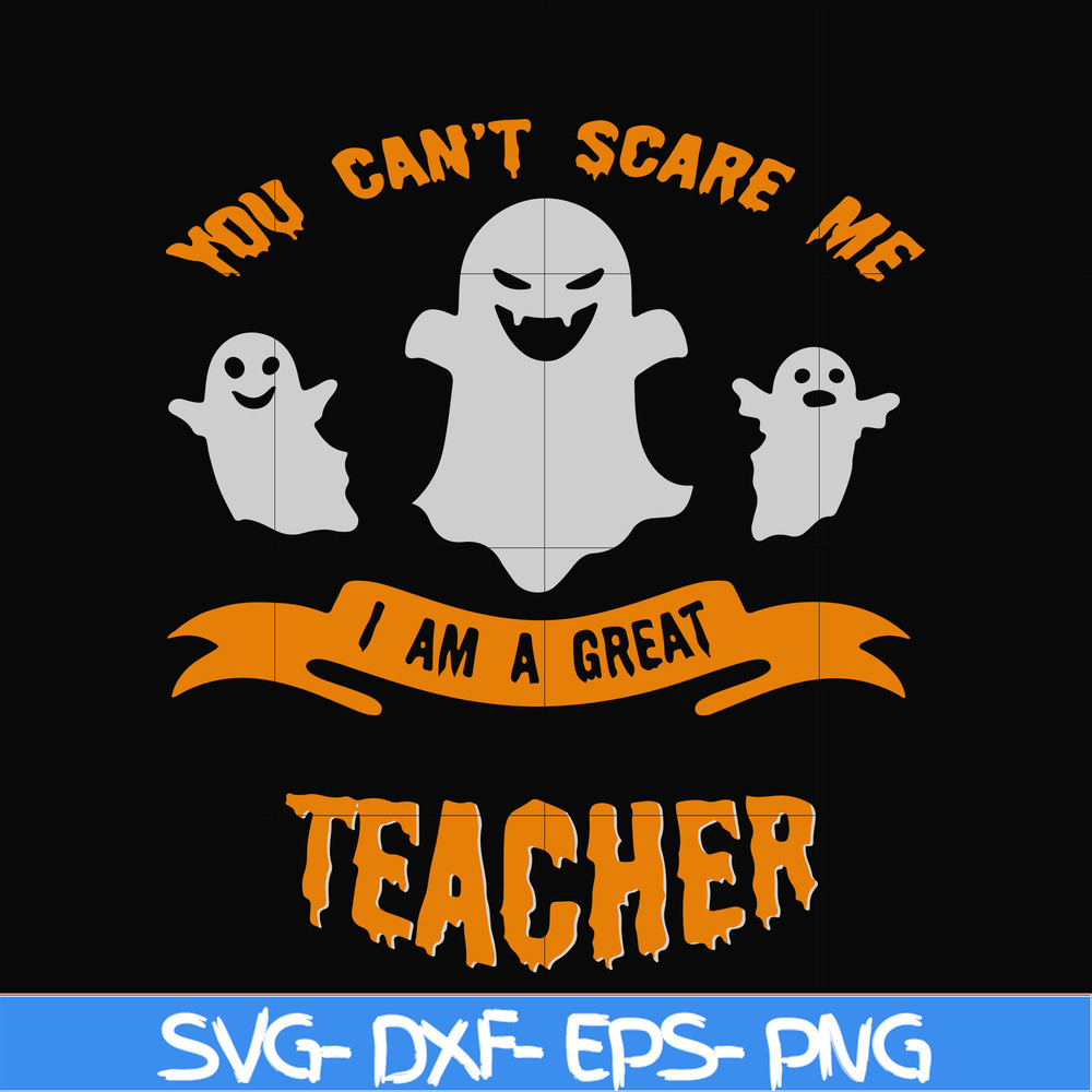 HLW0129-You cant scare me i am a great teacher svg, png, dxf, eps digital file HLW0129.jpg