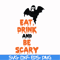 HLW24072019-Eat drink and be scary svg, halloween svg, png, dxf, eps digital file HLW24072019.jpg