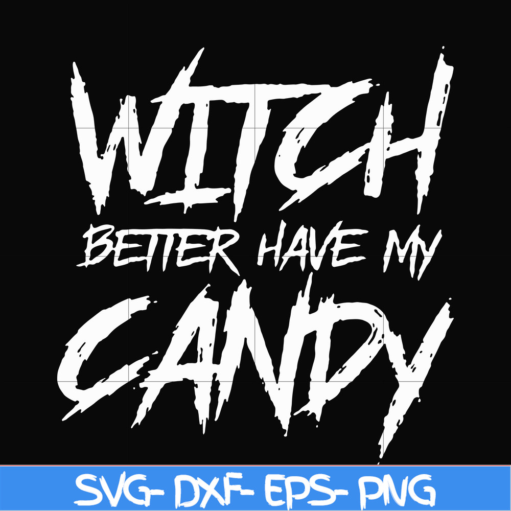 HLW2407209-Witch better have my candy svg, halloween svg, png, dxf, eps digital file HLW2407209.jpg