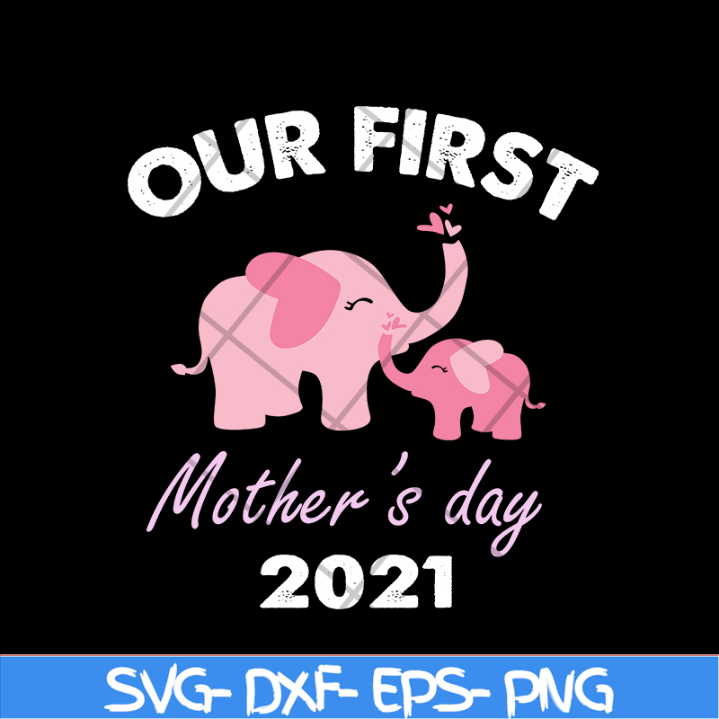 MTD02042104-Our fist mother's day 2021 svg, Mother's day svg, eps, png, dxf digital file MTD02042104.jpg