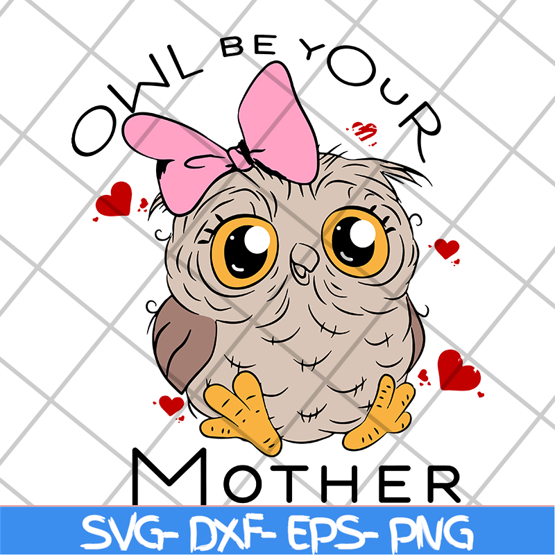 MTD04042122-Owl be your mother svg, Mother's day svg, eps, png, dxf digital file MTD04042122.jpg