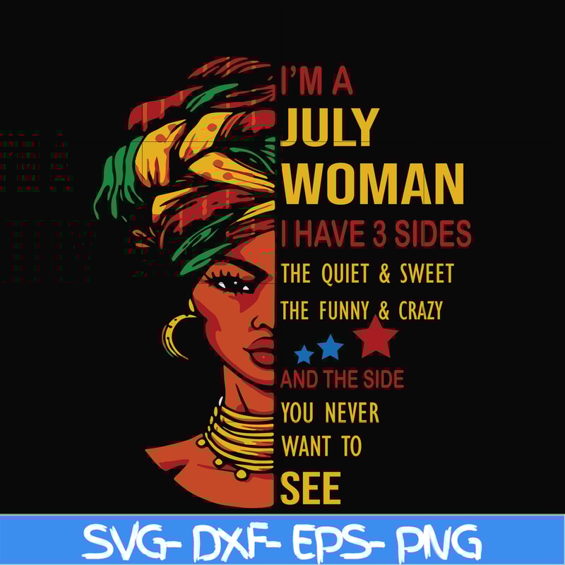 BD0108-I'm a July woman i have a 3 sides the quiet & sweet the funny & crazy and the side you never want to see svg, birthday svg, png, dxf, eps digital file.jp