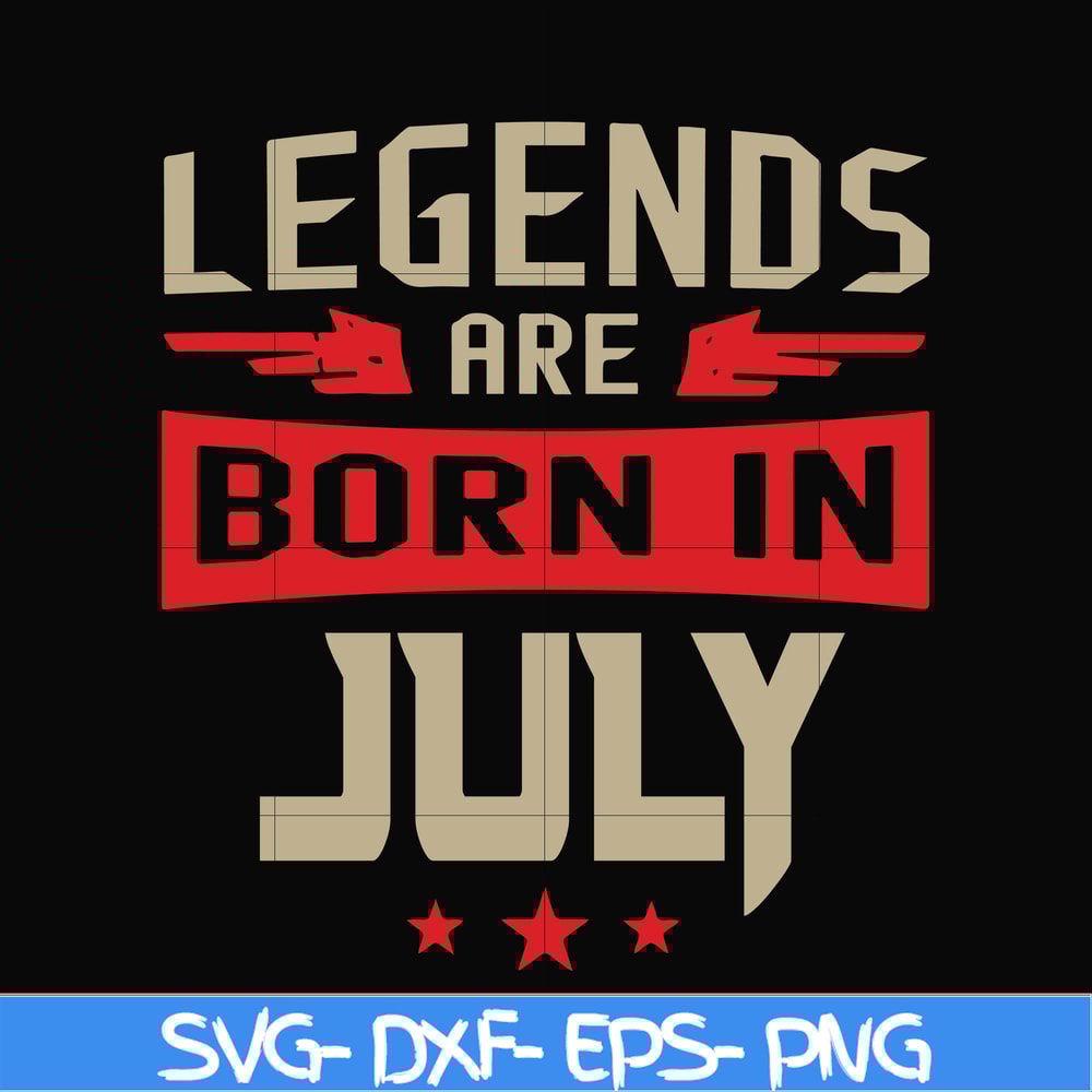 BD0109-Legends are born july svg, birthday svg, png, dxf, eps digital file BD0109.jpg