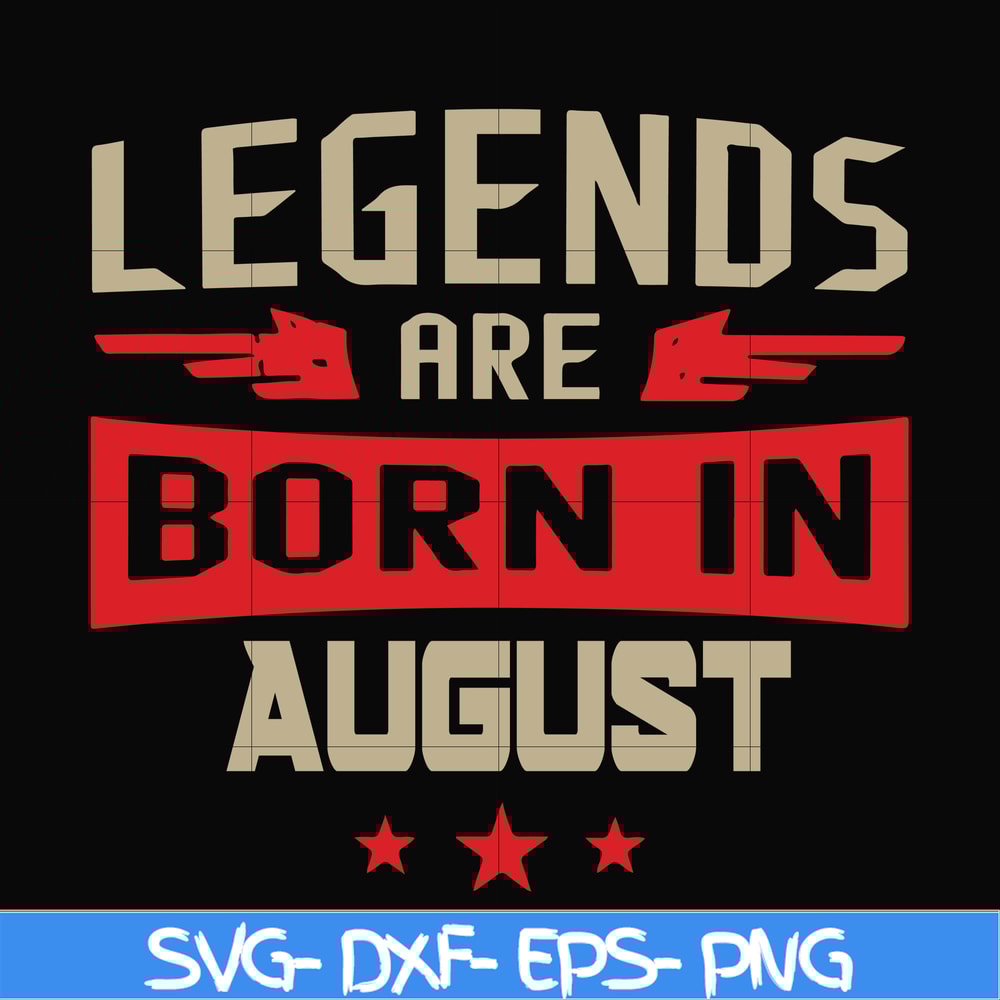 BD0135-Legends are born august svg, birthday svg, png, dxf, eps digital file BD0135.jpg
