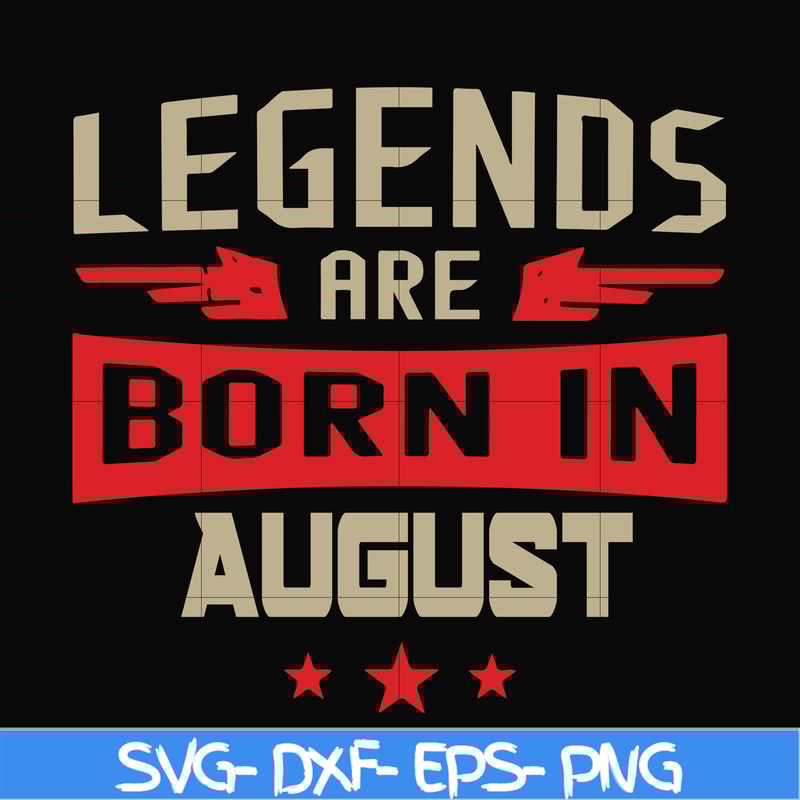 BD0135-Legends are born august svg, birthday svg, png, dxf, eps digital file BD0135.jpg