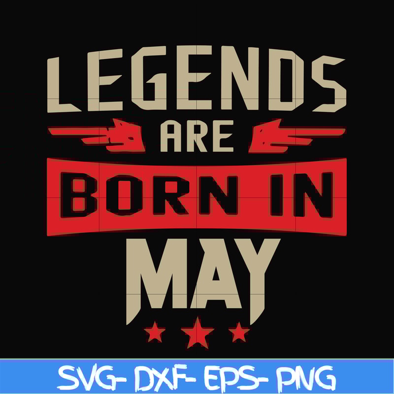 BD0141-Legends are born may svg, birthday svg, png, dxf, eps digital file BD0141.jpg