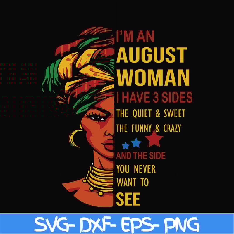 BD0145-I'm a august woman i have a 3 sides the quiet & sweet the funny & crazy and the side you never want to see svg, birthday svg, png, dxf, eps digital file