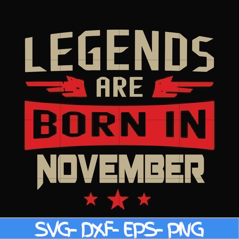 BD0145-Legends are born November svg, birthday svg, png, dxf, eps digital file BD0145.jpg