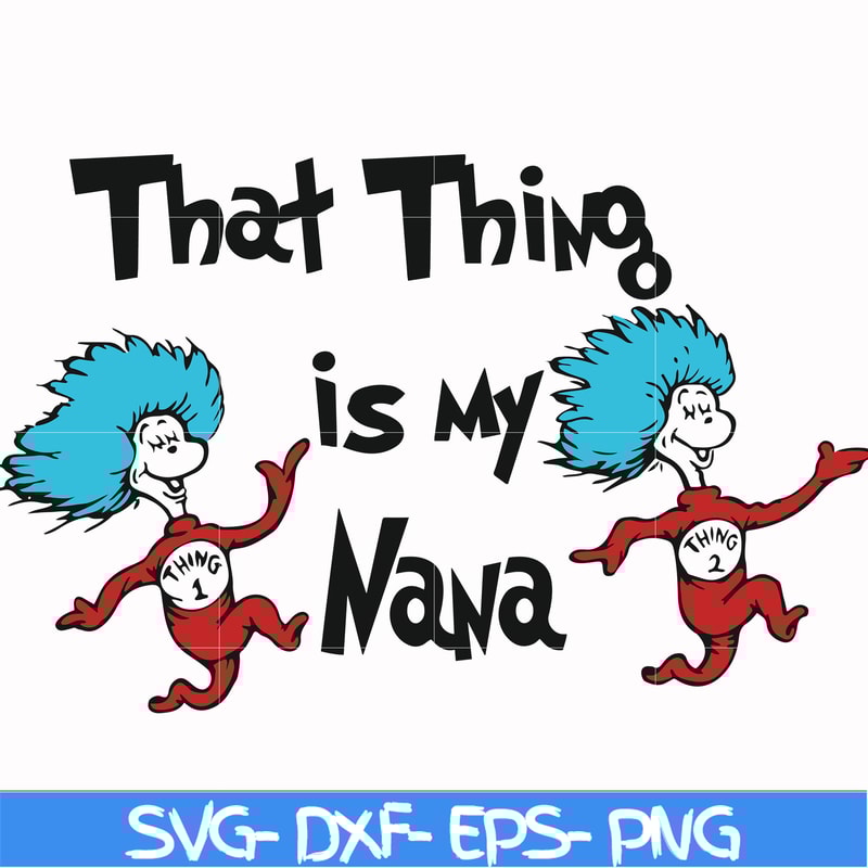 DR000113-That thing is my nana svg, png, dxf, eps file DR000113.jpg