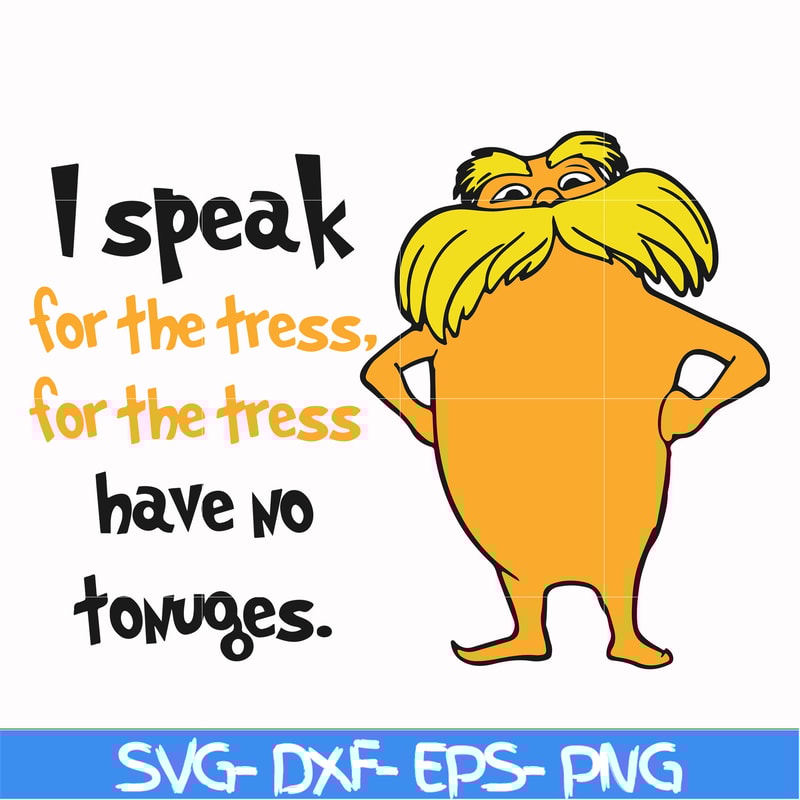 DR000150-I speak for the tress for the tress have no tonuges svg, png, dxf, eps file DR000150.jpg