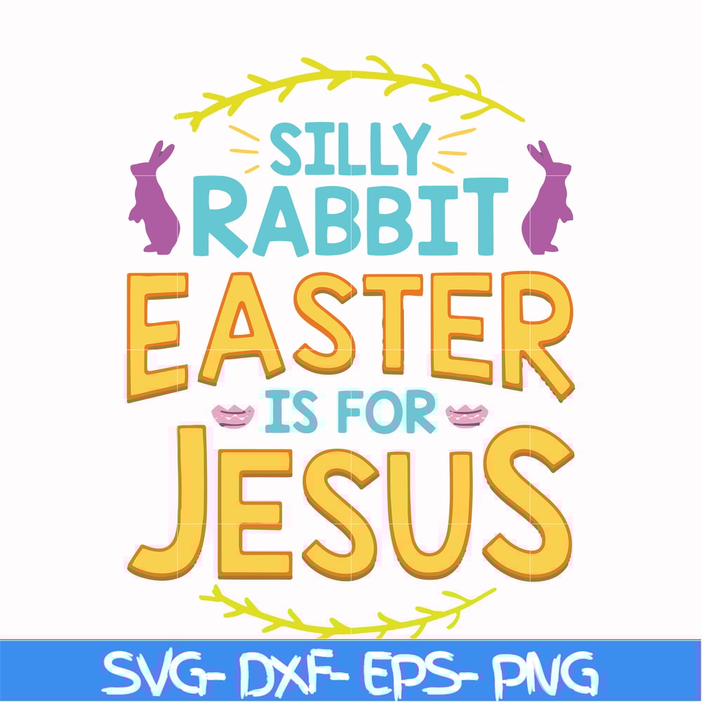 FN000112-Silly rabbit Easter is for Jesus svg, png, dxf, eps file FN000112.jpg
