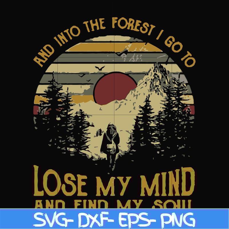 FN000130-I go to lose my mind and find my soul and into the forest svg, png, dxf, eps file FN000130.jpg