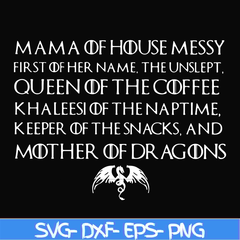 FN000135-Mama of house messy first of her name Queen of the coffee mother of dragons svg, png, dxf, eps file FN000135.jpg