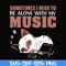 FN00015-Sometimes I need to be alone with my music svg, png, dxf, eps file FN00015.jpg