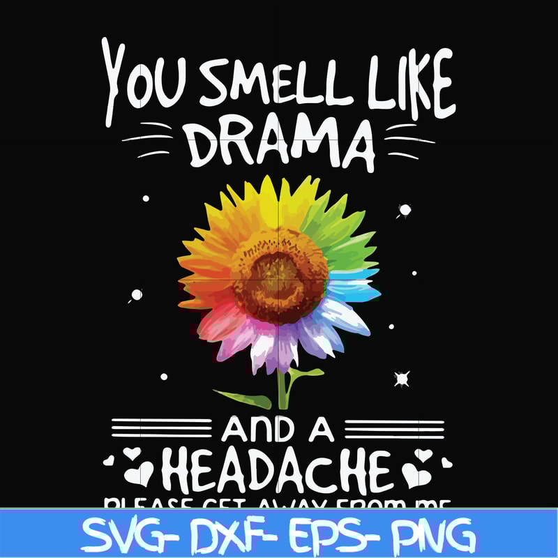 FN000179-You smell like drama and a headache please get away from me svg, png, dxf, eps file FN000179.jpg