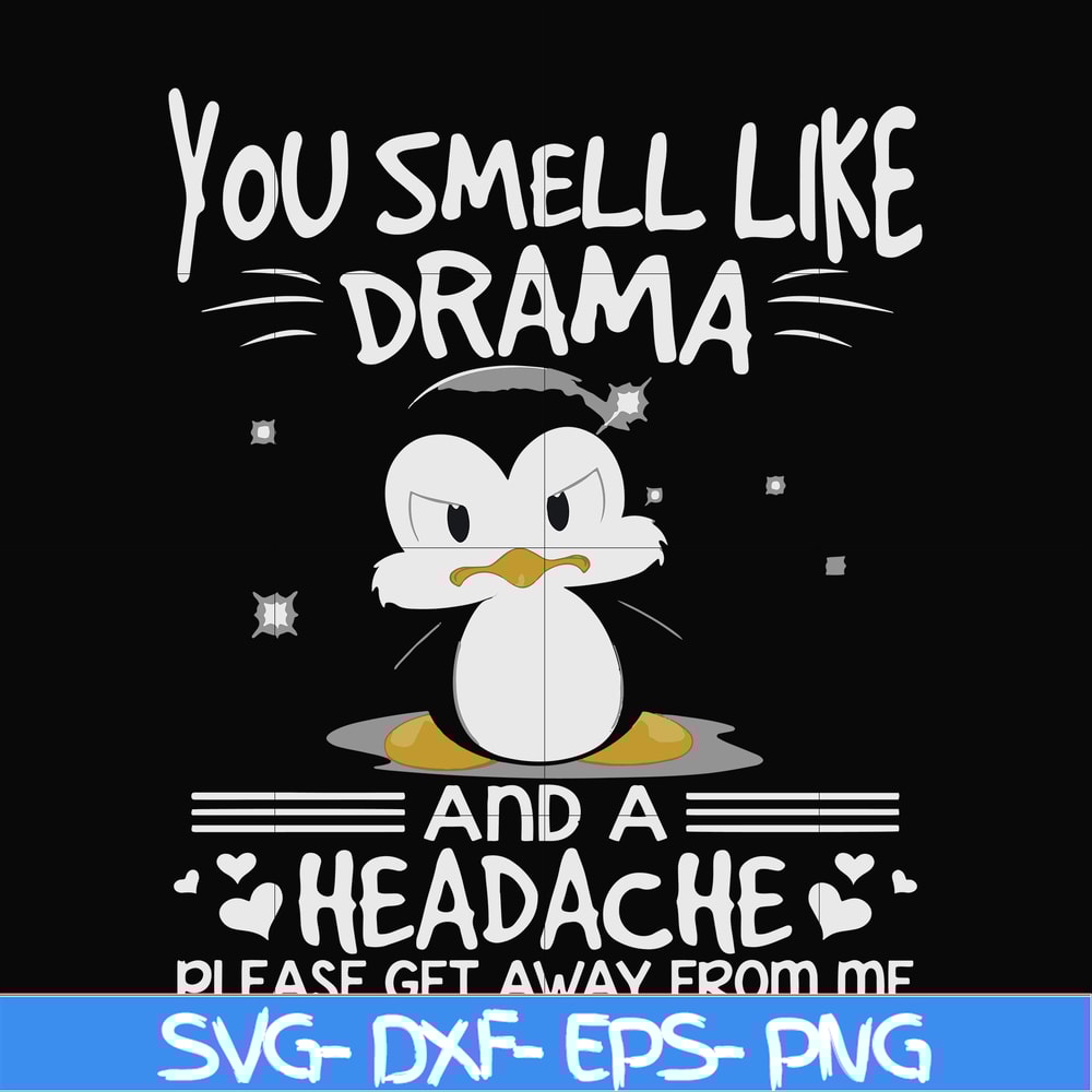 FN000185-You smell like drama and a headache please get away from me svg, png, dxf, eps file FN000185.jpg