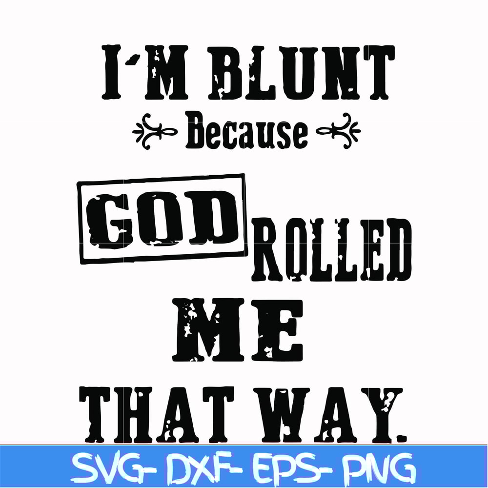 FN000204-I'm blunt because God rolled me that way svg, png, dxf, eps file FN000204.jpg