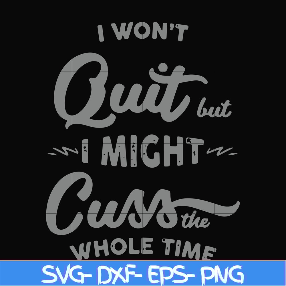 FN000205-I won't quit but I might cuss the whole time svg, png, dxf, eps file FN000205.jpg