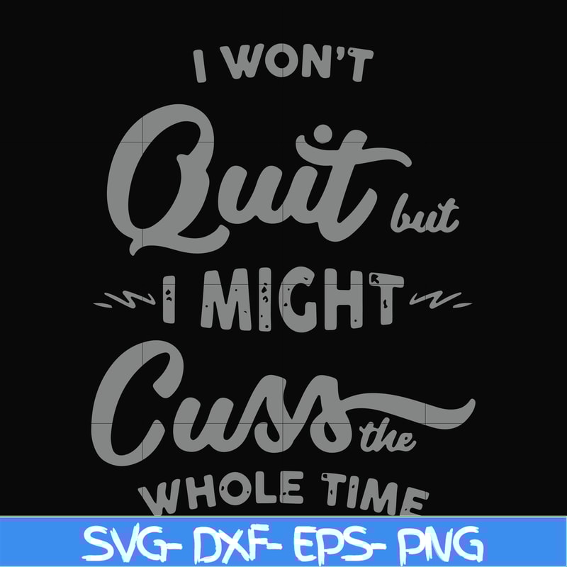 FN000205-I won't quit but I might cuss the whole time svg, png, dxf, eps file FN000205.jpg