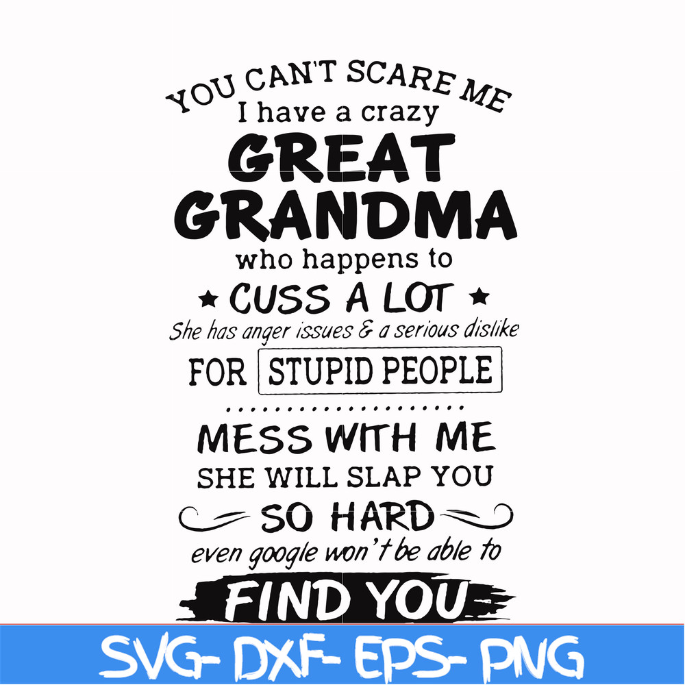 FN00029-You can't scare me I have a crazy great grandma who happens to cuss a lot she has anger issues & a serious dislike for stupid people svg, png, dxf, eps