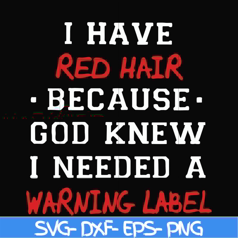 FN000365-I have red hair because god knew I needed a warning label svg, png, dxf, eps file FN000365.jpg