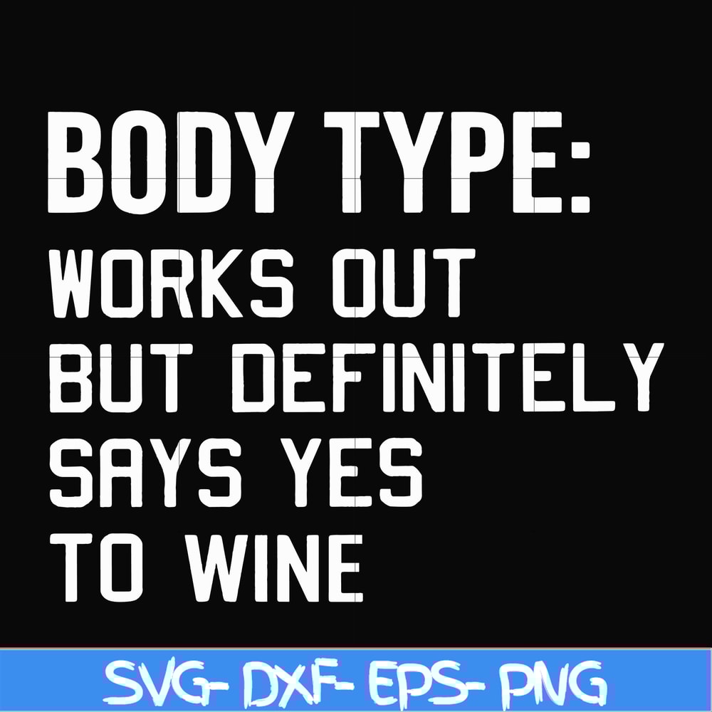 FN000366-Body type works out but definitely says yes to wine svg, png, dxf, eps file FN000366.jpg