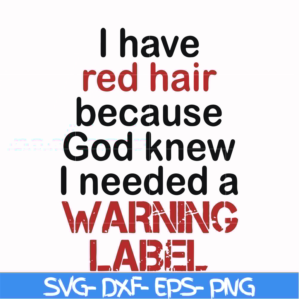 FN000378-I have red hair because god knew I needed a warning label svg, png, dxf, eps file FN000378.jpg