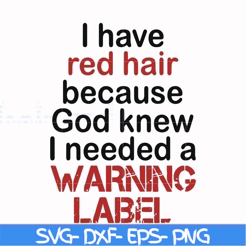 FN000378-I have red hair because god knew I needed a warning label svg, png, dxf, eps file FN000378.jpg