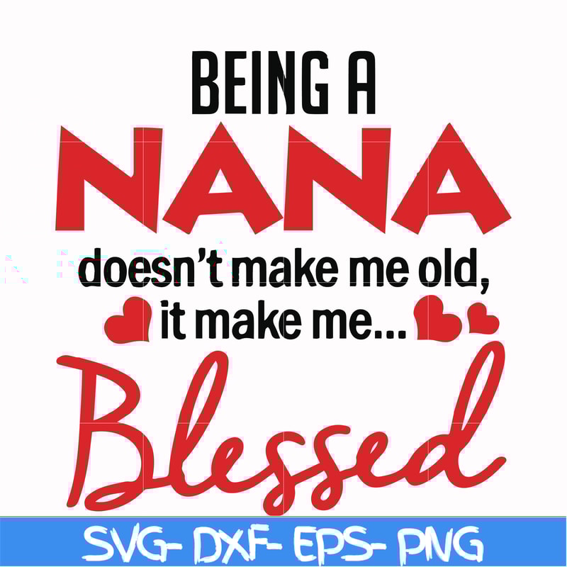 FN000436-Being a Nana doesn't make me old it make me blessed svg, png, dxf, eps file FN000436.jpg