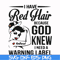 FN000475-I have red hair because God knew I need a warning label svg, png, dxf, eps file FN000475.jpg