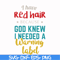 FN000476-I have red hair because God knew I needed a warning label svg, png, dxf, eps file FN000476.jpg