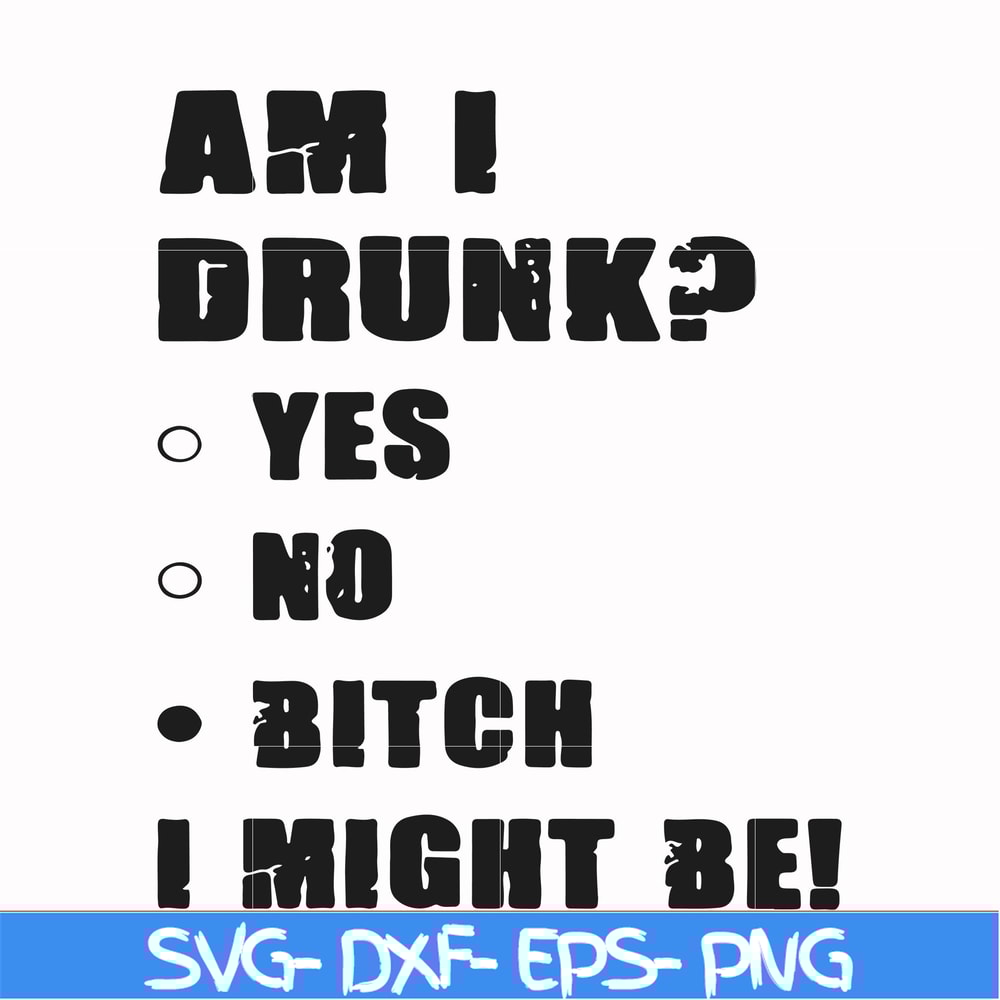 FN000482-Am I drunk yes no bitch I might be svg, png, dxf, eps file FN000482.jpg