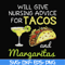 FN000518-Will give nursing advice for Tacos and Margaritas svg, png, dxf, eps file FN000518.jpg