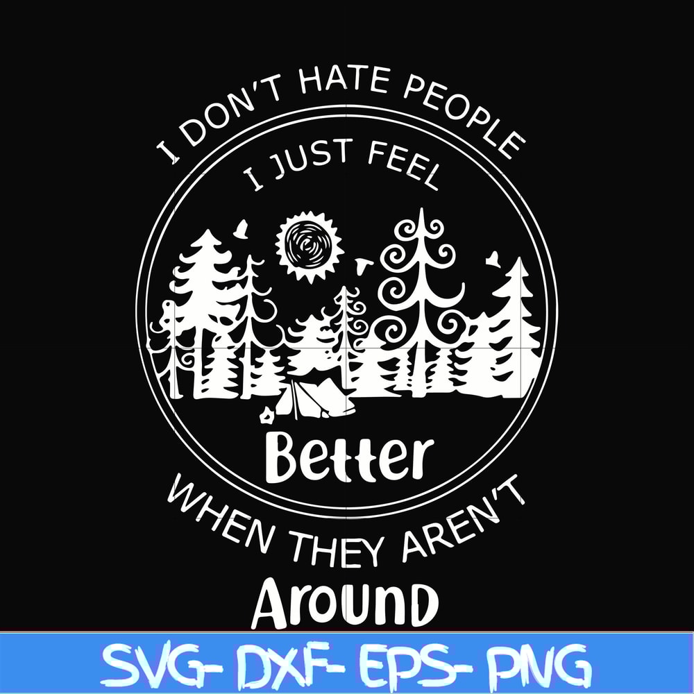 FN000525-I don't hate people I just feel better when they aren't around svg, png, dxf, eps file FN000525.jpg