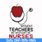 FN000529-Without teachers we wouldn't be nurses svg, png, dxf, eps file FN000529.jpg