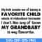 FN000542-My kids accuse me of having a favorite child which is ridiculous because I don't like any of them my grandbaby is my favorite svg, png, dxf, eps file F