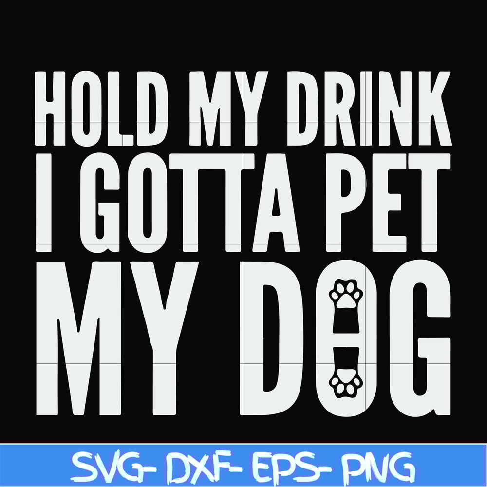 FN000690-Hold my drink I gotta pet my dog svg, png, dxf, eps file FN000690.jpg