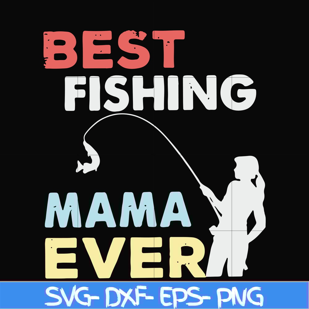 FN000693-Best fishing mama ever svg, png, dxf, eps file FN000693.jpg