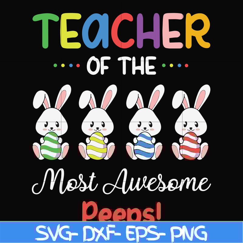 FN00071-Teacher of the most awesome peeps svg, png, dxf, eps file FN00071.jpg