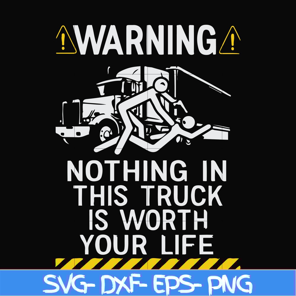 FN000735-Warning nothing in this truck is worth your life svg, png, dxf, eps file FN000735.jpg