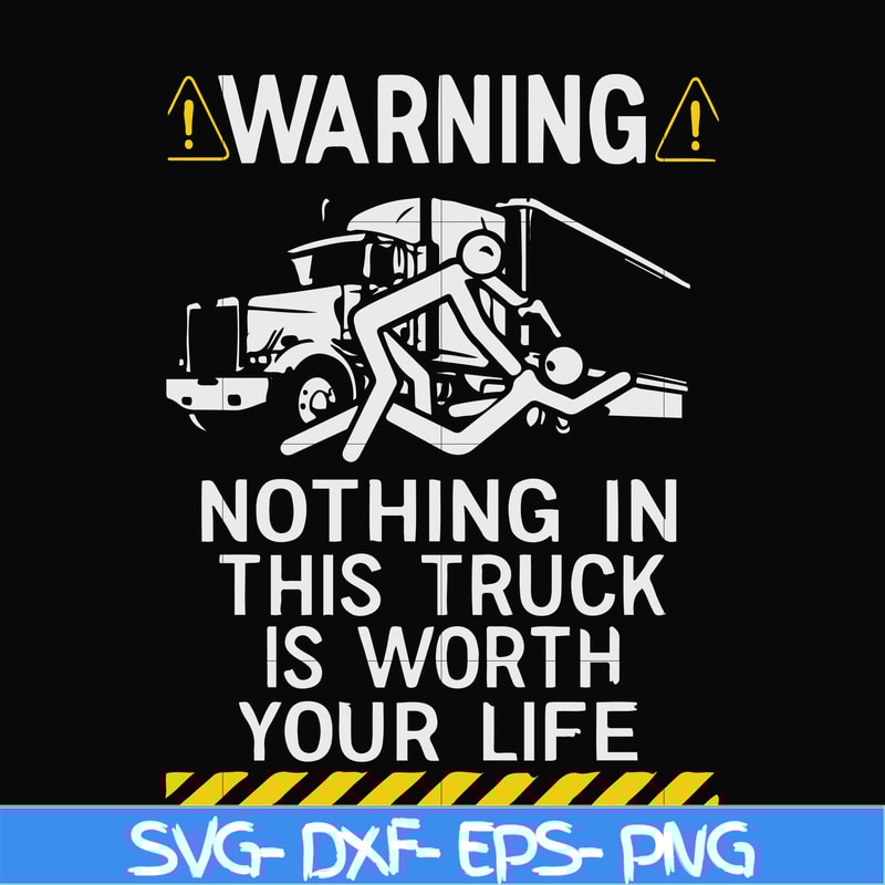 FN000735-Warning nothing in this truck is worth your life svg, png, dxf, eps file FN000735.jpg