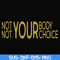 FN000750-Not your body choice svg, png, dxf, eps file FN000750.jpg