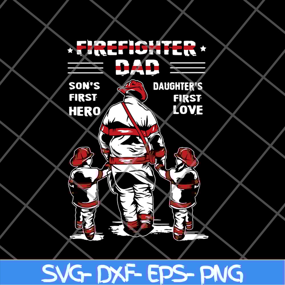 FTD28052120-Firefighter Dad Son’s First Hero Daughter’s First Love svg, png, dxf, eps digital file FTD28052120.jpg
