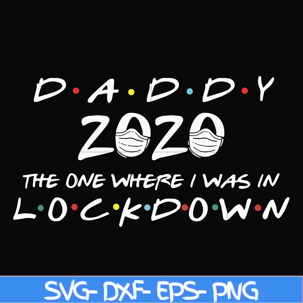 FTD36-Daddy 2020 the one where i was in lockdown svg, png, dxf, eps, digital file FTD36.jpg