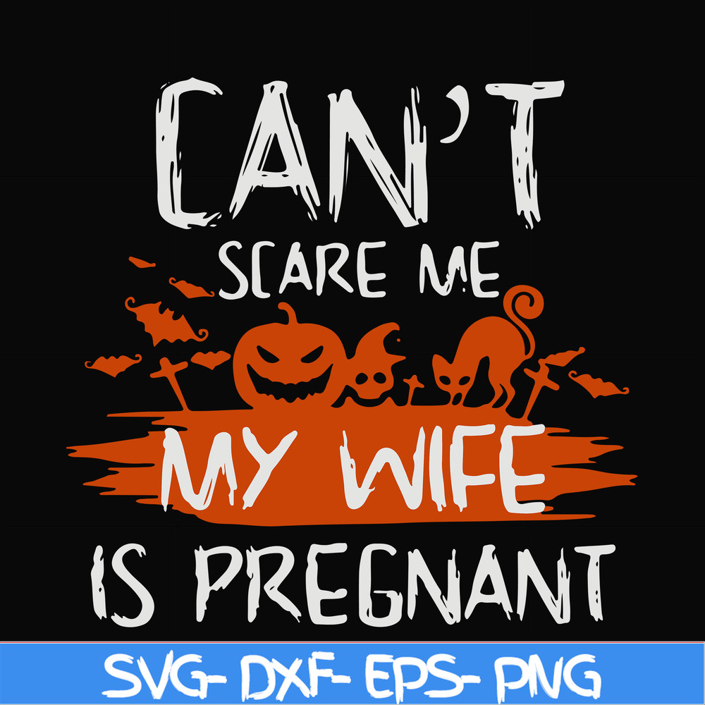 HLW0114-Can't scare me my wife is pregnant svg, png, dxf, eps digital file HLW0114.jpg