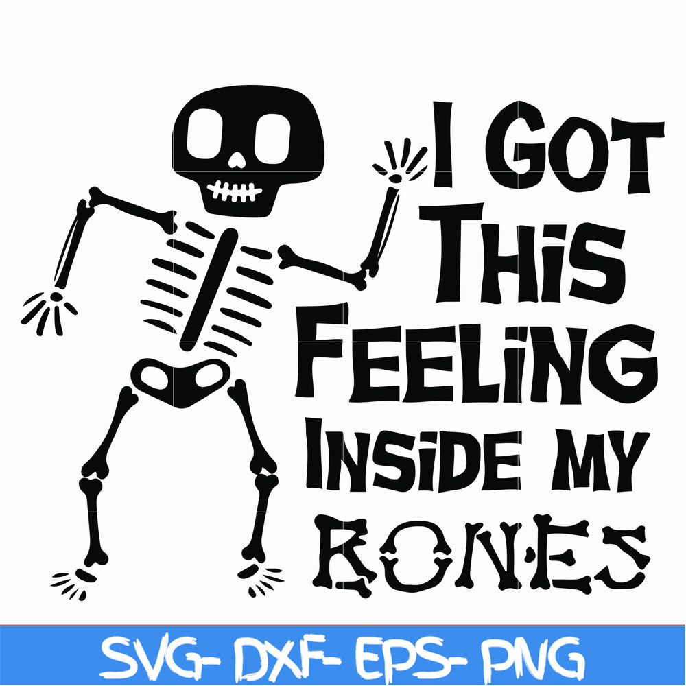 HLW22072013-I got this feeling inside my bones svg, skeleton svg, halloween svg, png, dxf, eps digital file HLW2207213.jpg