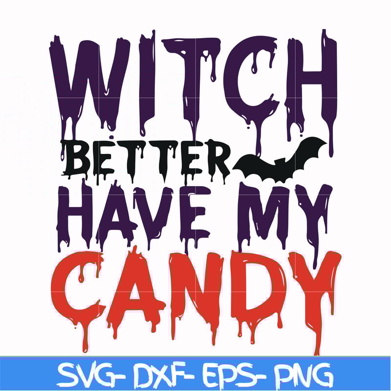 HLW24072013-Witch better have my candy svg, halloween svg, png, dxf, eps digital file HLW24072013.jpg