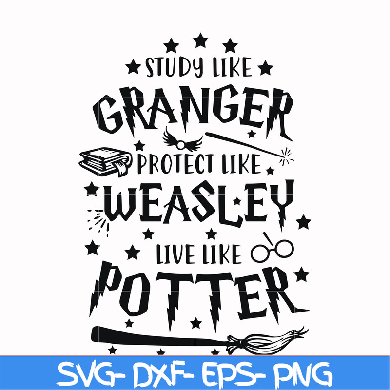 HRPT0007-Study like granger protect like weasley live like potter svg, png, dxf, eps file HRPT0007.jpg